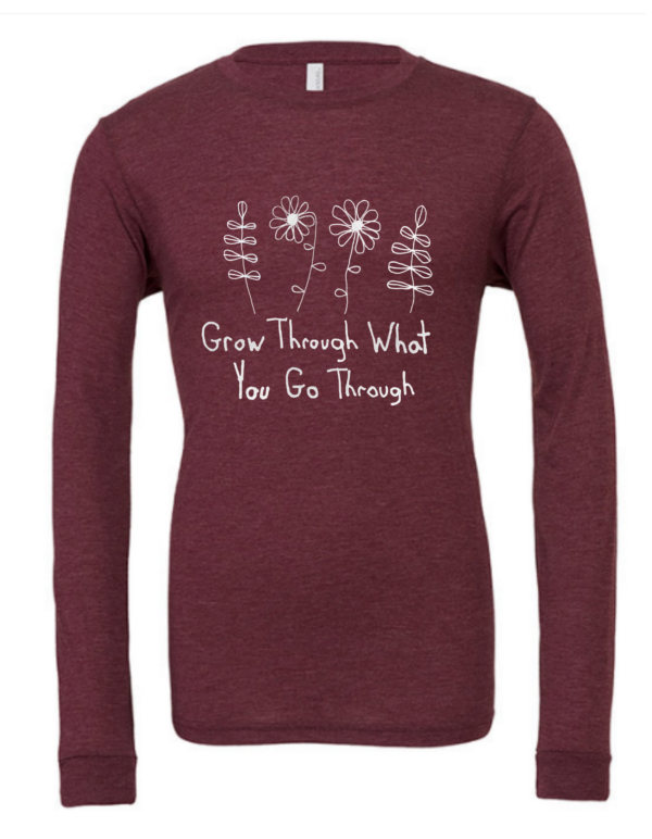 Grow Through What You Go Through Maroon Long Sleeve Shirt