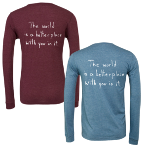 The World Is A Better Place With You In It Long Sleeve Shirts