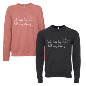 We Rise By Lifting Others Crewneck Sweatshirts