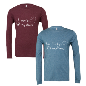 We Rise By Lifting Others Long Sleeve Shirts