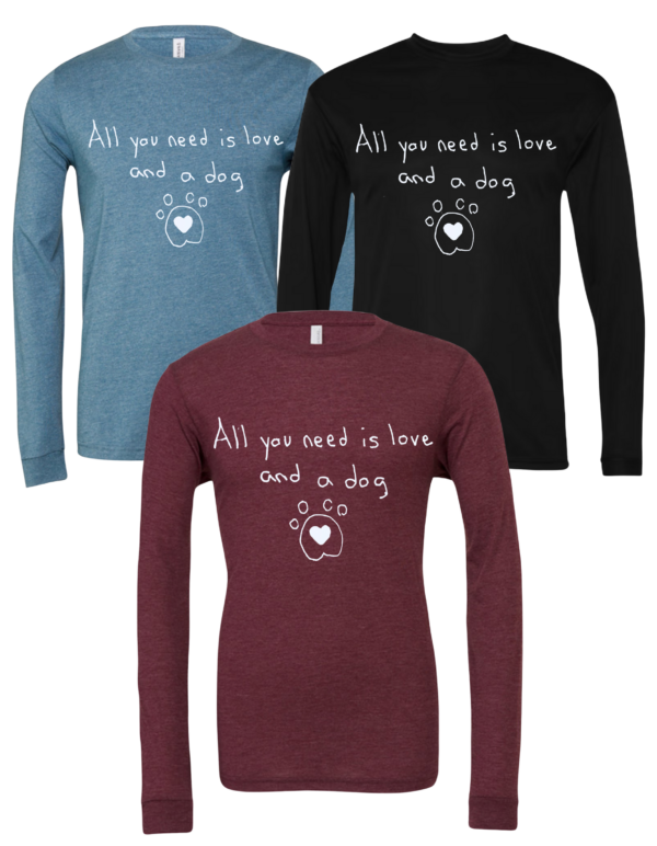 All You Need Is Love And A Dog Long Sleeve