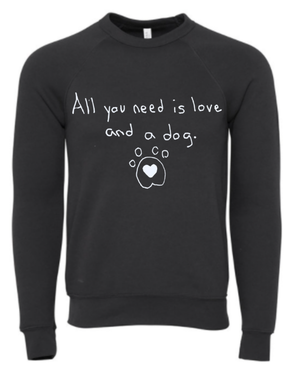 All You Need Is Love And A Dog Grey Crewneck