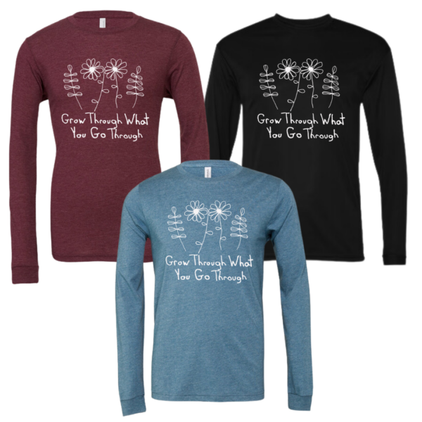 Grow Through What You Go Through Long Sleeve T-Shirt