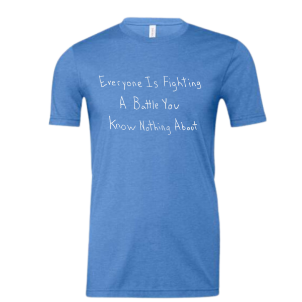 Everyone Is Fighting A Battle You Know Nothing About Short Sleeve