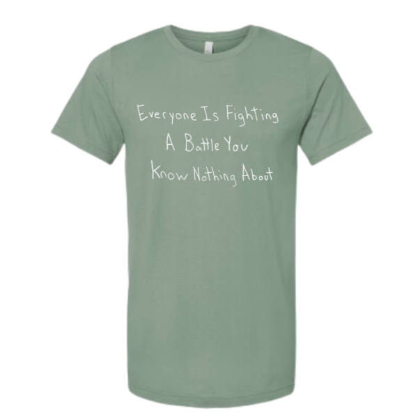 Everyone Is Fighting A Battle You Know Nothing About Short Sleeve