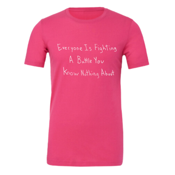 Everyone Is Fighting A Battle You Know Nothing About Short Sleeve