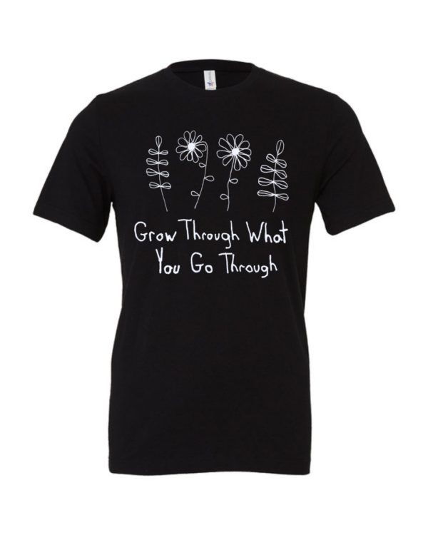 Grow Through What You Go Through Shirts By Andy - Cotton - Unisex- Made With Love - Image 2