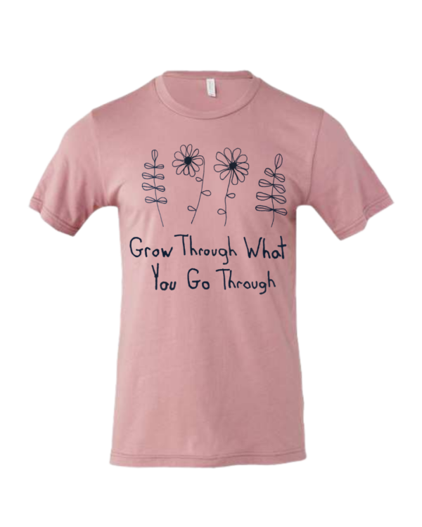Grow Through What You Go Through Shirts By Andy - Cotton - Unisex- Made With Love - Image 3