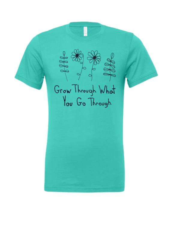 Grow Through What You Go Through Shirts By Andy - Cotton - Unisex- Made With Love - Image 4