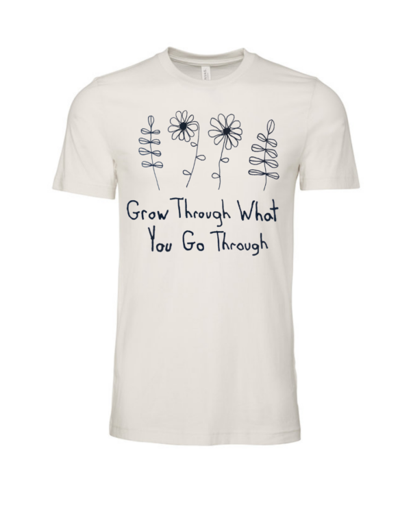 Grow Through What You Go Through Shirts By Andy - Cotton - Unisex- Made With Love - Image 6