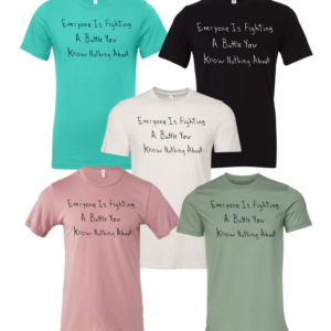 Everyone Is Fighting A Battle You Know Nothing About Short Sleeve