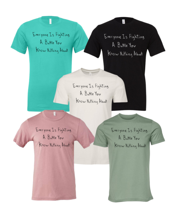 Everyone Is Fighting A Battle You Know Nothing About Short Sleeve - Image 2