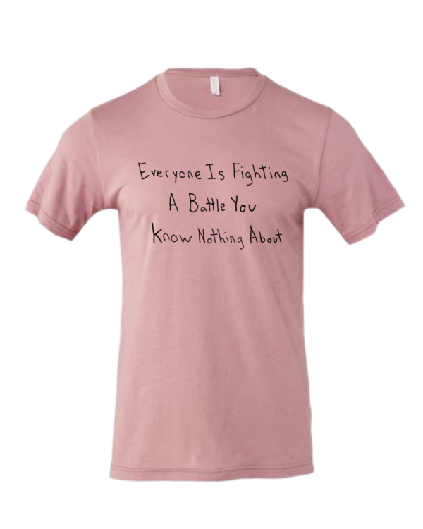 Everyone Is Fighting A Battle You Know Nothing About Short Sleeve - Image 12