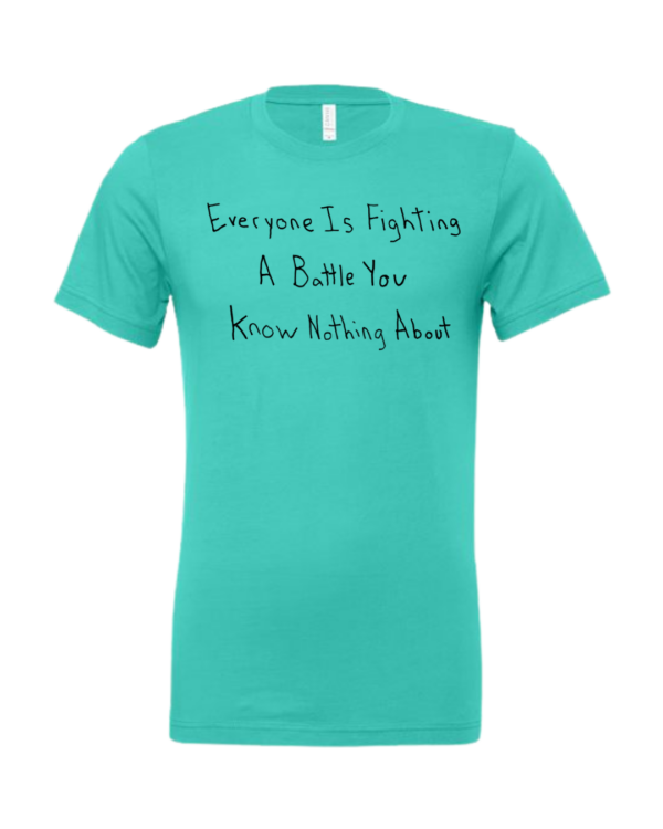 Everyone Is Fighting A Battle You Know Nothing About Short Sleeve - Image 11