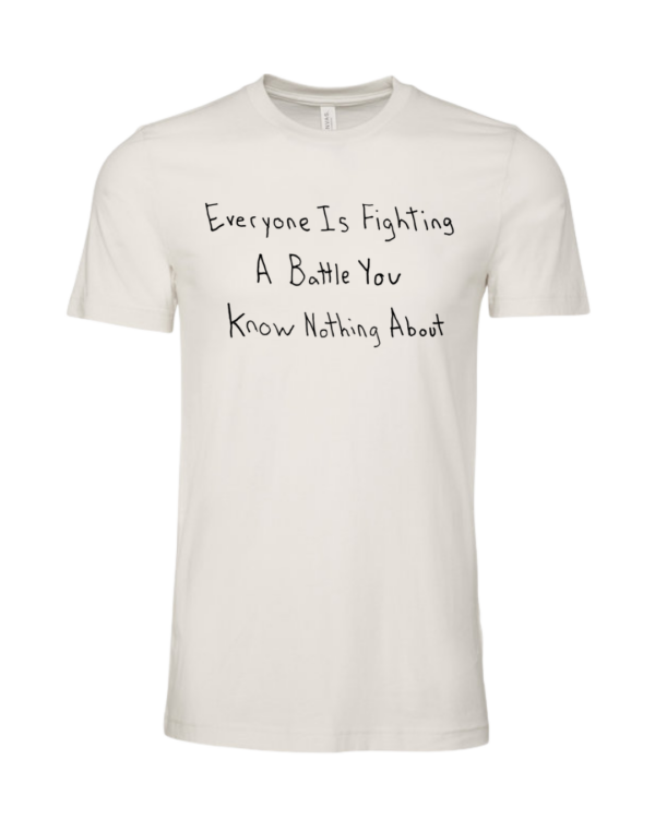 Everyone Is Fighting A Battle You Know Nothing About Short Sleeve - Image 14