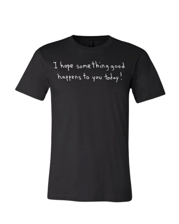 I Hope Something Good Happens To You Today Short Sleeve - Drawn By Uncle Andy - Unisex - Image 2