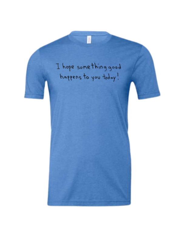 I Hope Something Good Happens To You Today Short Sleeve - Drawn By Uncle Andy - Unisex - Image 8