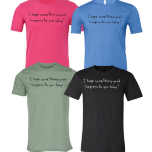 I Hope Something Good Happens To You Today Short Sleeve Shirt