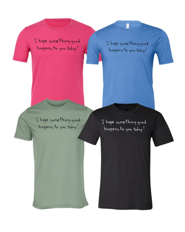 I Hope Something Good Happens To You Today Short Sleeve Shirt