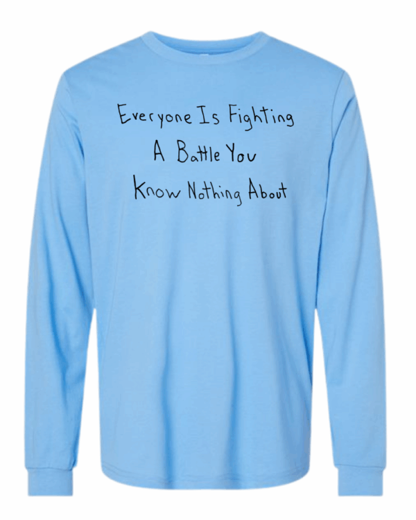 Everyone Is Fighting A Battle You Know Nothing About Long Sleeves - Drawn By Uncle Andy - Unisex - Cotton - Made With Love - Image 8