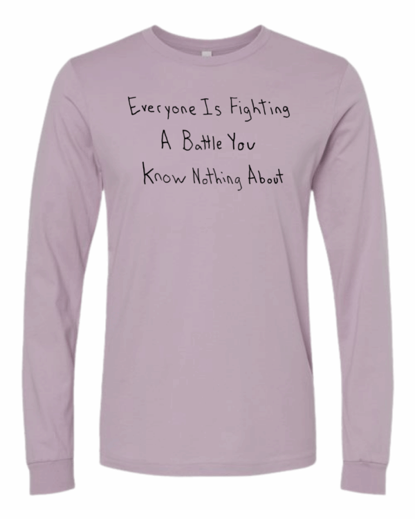 Everyone Is Fighting A Battle You Know Nothing About Long Sleeves - Drawn By Uncle Andy - Unisex - Cotton - Made With Love - Image 4