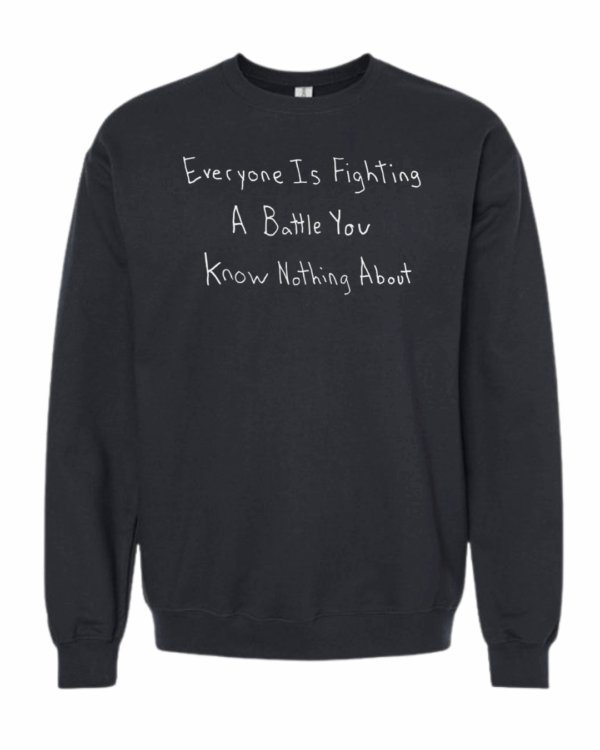 Everyone Is Fighting A Battle You Know Nothing About Crewnecks - Drawn By Uncle Andy - Unisex - Cotton - Made With Love - Image 6