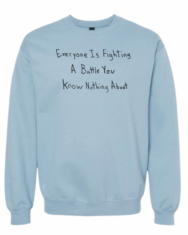 Everyone Is Fighting A Battle You Know Nothing About Crewnecks - Drawn By Uncle Andy - Unisex - Cotton - Made With Love - Image 4