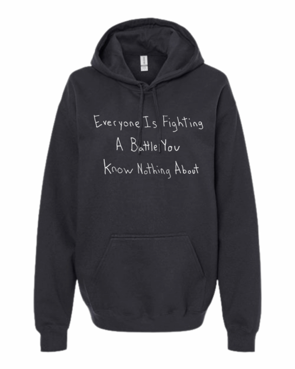Everyone Is Fighting A Battle You Know Nothing About Hoodie Sweatshirt - Drawn By Uncle Andy - Unisex - Cotton - Made With Love - Image 4