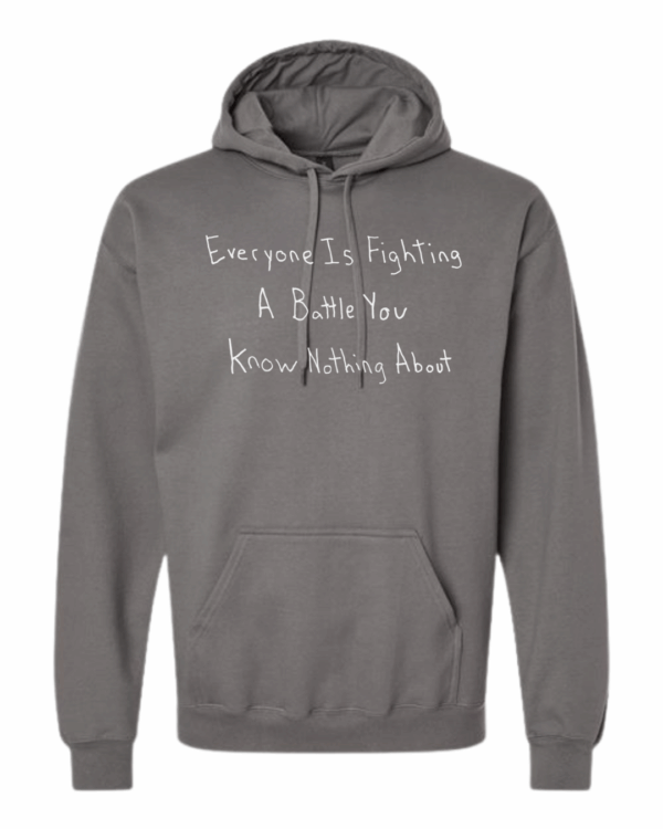 Everyone Is Fighting A Battle You Know Nothing About Hoodie Sweatshirt - Drawn By Uncle Andy - Unisex - Cotton - Made With Love - Image 2