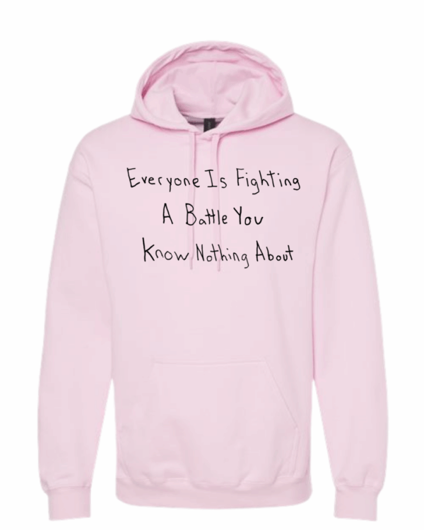 Everyone Is Fighting A Battle You Know Nothing About Hoodie Sweatshirt - Drawn By Uncle Andy - Unisex - Cotton - Made With Love - Image 6