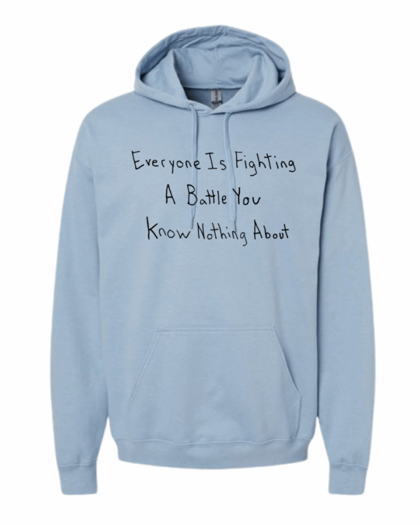 Everyone Is Fighting A Battle You Know Nothing About Hoodie Sweatshirt - Drawn By Uncle Andy - Unisex - Cotton - Made With Love - Image 8