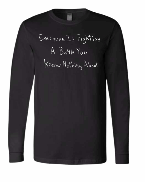 Everyone Is Fighting A Battle You Know Nothing About Long Sleeves - Drawn By Uncle Andy - Unisex - Cotton - Made With Love - Image 2