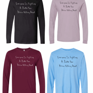 Everyone Is Fighting A Battle Long Sleeves