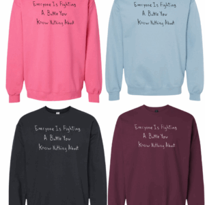 Everyone Is Fighting A Battle You Know Nothing About Crewnecks - Drawn By Uncle Andy - Unisex - Cotton - Made With Love