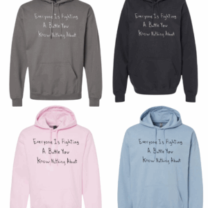 Everyone Is Fighting A Battle You Know Nothing About Hoodie Sweatshirt - Drawn By Uncle Andy - Unisex - Cotton - Made With Love